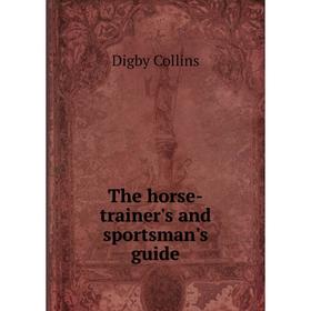 

Книга The horse-trainer's and sportsman's guide