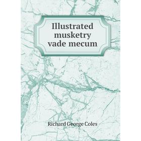 

Книга Illustrated musketry vade mecum