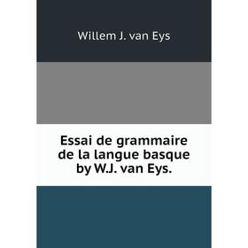 

Книга Essai de grammaire de la langue basque by W. J. van Eys.
