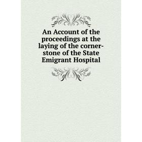 

Книга An Account of the proceedings at the laying of the corner-stone of the State Emigrant Hospital