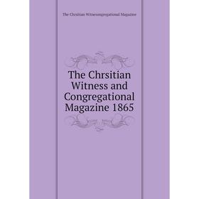 

Книга The Chrsitian Witness and Congregational Magazine 1865