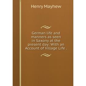 

Книга German life and manners as seen in Saxony at the present day: With an Account of Village Life.