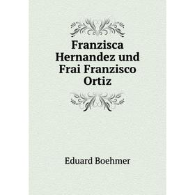 

Книга Franzisca Hernandez und Frai Franzisco Ortiz