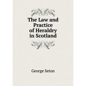 

Книга The Law and Practice of Heraldry in Scotland
