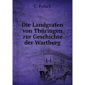 

Книга Die Landgrafen von Thüringen zur Geschichte der Wartburg