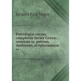 

Книга Patrologiæ cursus completus Series Græca:. omnium ss. patrum, doctorum, scriptorumque. 44