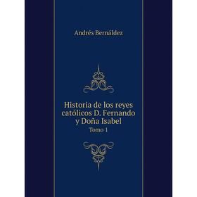 

Книга Historia de los reyes católicos D. Fernando y Doña Isabel Tomo 1