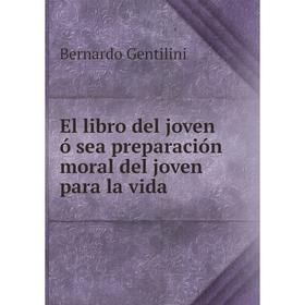 

Книга El libro del joven ó sea preparación moral del joven para la vida