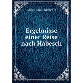

Книга Ergebnisse einer Reise nach Habesch