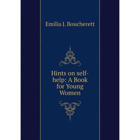 

Книга Hints on self-help: A Book for Young Women