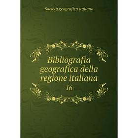 

Книга Bibliografia geografica della regione italiana 16