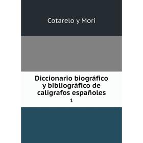 

Книга Diccionario biográfico y bibliográfico de calígrafos españoles 1