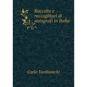 

Книга Raccolte e raccoglitori di autografi in Italia