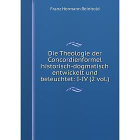 

Книга Die Theologie der Concordienformel historisch-dogmatisch entwickelt und beleuchtet: I-IV (2 vol. )