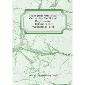 

Книга Codex Juris Municipalis Germaniae Medii Aevi: Regesten und Urkunden zur Verfassungs- und.