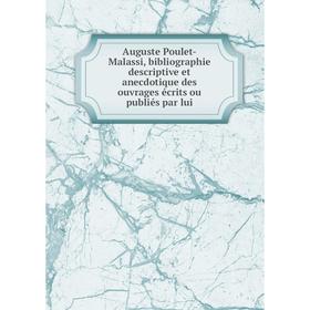 

Книга Auguste Poulet-Malassi, bibliographie descriptive et anecdotique des ouvrages écrits ou publiés par lui