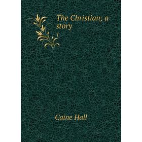 

Книга The Christian; a story 1
