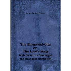 

Книга The Bhagavad-Gita or The Lord's Song With the text in Devanagari and an English translation