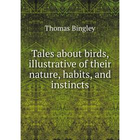 

Книга Tales about birds, illustrative of their nature, habits, and instincts
