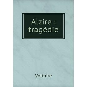 

Книга Alzire: tragédie