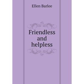 

Книга Friendless and helpless