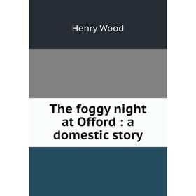 

Книга The foggy night at Offord: a domestic story