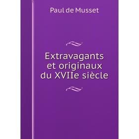 

Книга Extravagants et originaux du XVIIe siècle