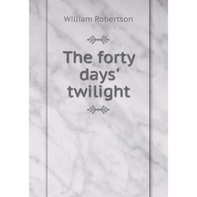 

Книга The forty days' twilight