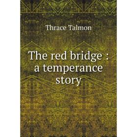 

Книга The red bridge: a temperance story