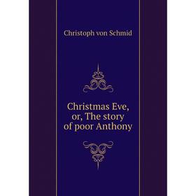 

Книга Christmas Eve, or, The story of poor Anthony