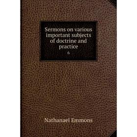 

Книга Sermons on various important subjects of doctrine and practice 6