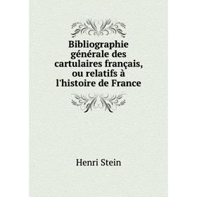 

Книга Bibliographie générale des cartulaires français, ou relatifs à l'histoire de France