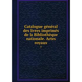 

Книга Catalogue général des livres imprimés de la Bibliothèque nationale. Actes royaux 7