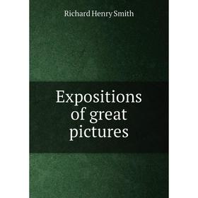 

Книга Expositions of great pictures