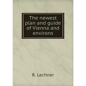 

Книга The newest plan and guide of Vienna and environs
