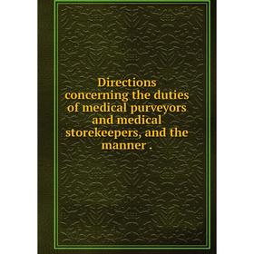

Книга Directions concerning the duties of medical purveyors and medical storekeepers, and the manner.