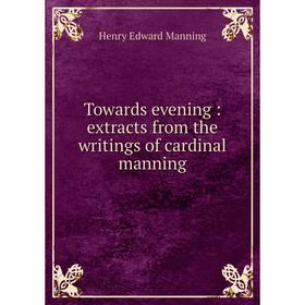 

Книга Towards evening: extracts from the writings of cardinal manning
