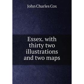 

Книга Essex. with thirty two illustrations and two maps