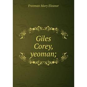 

Книга Giles Corey, yeoman;