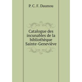 

Книга Catalogue des incunables de la bibliothèque Sainte-Geneviève