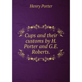 

Книга Cups and their customs by H. Porter and G. E. Roberts.