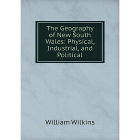 

Книга The Geography of New South Wales: Physical, Industrial, and Political