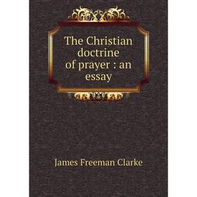 

Книга The Christian doctrine of prayer: an essay