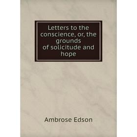 

Книга Letters to the conscience, or the grounds of solicitude and hope
