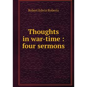 

Книга Thoughts in war-time: four sermons