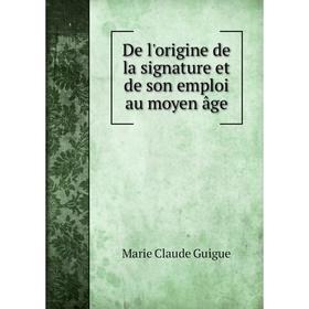 

Книга De l'origine de la signature et de son emploi au moyen âge