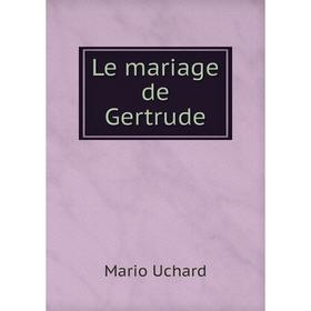 

Книга Le mariage de Gertrude