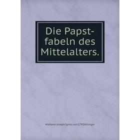 

Книга Die Papst-fabeln des Mittelalters.