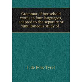 

Книга Grammar of household words in four languages, adapted to the separate or simultaneous study of.