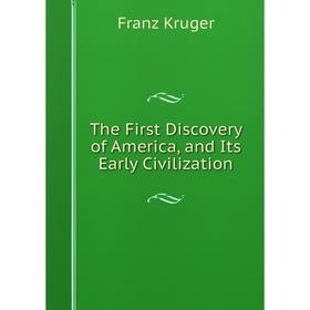 

Книга The First Discovery of America, and Its Early Civilization